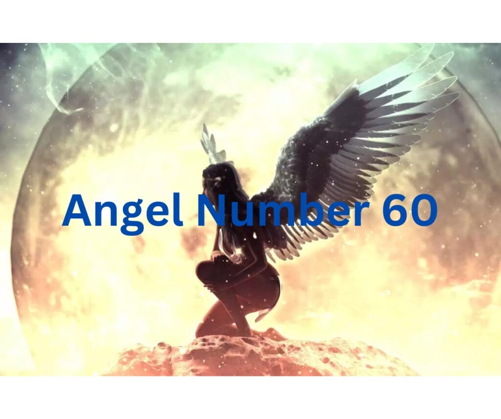 Keep Seeing The Angel Number 60 Can Impact Our Lives