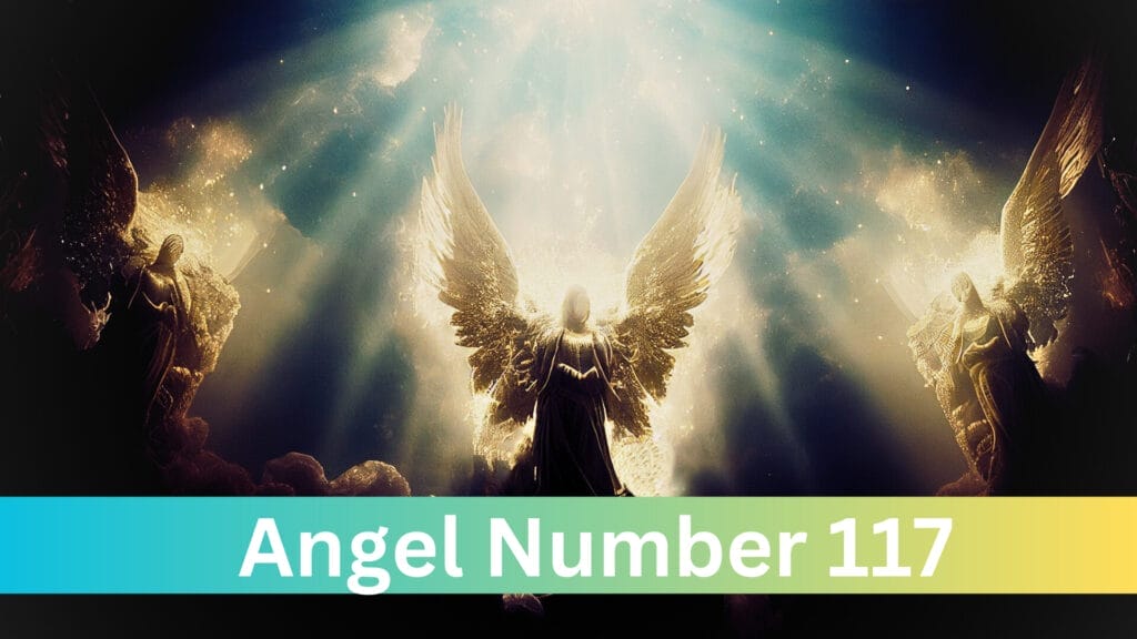 The Meaning And Symbolism Of Angel Number 117